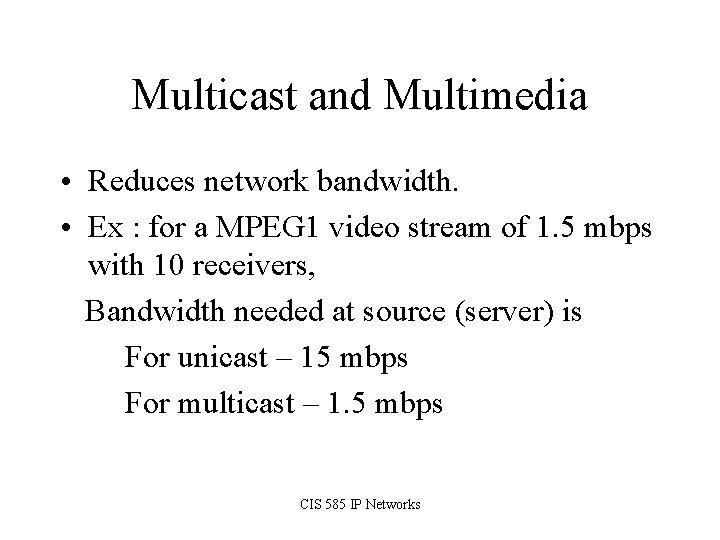 Multicast and Multimedia • Reduces network bandwidth. • Ex : for a MPEG 1
