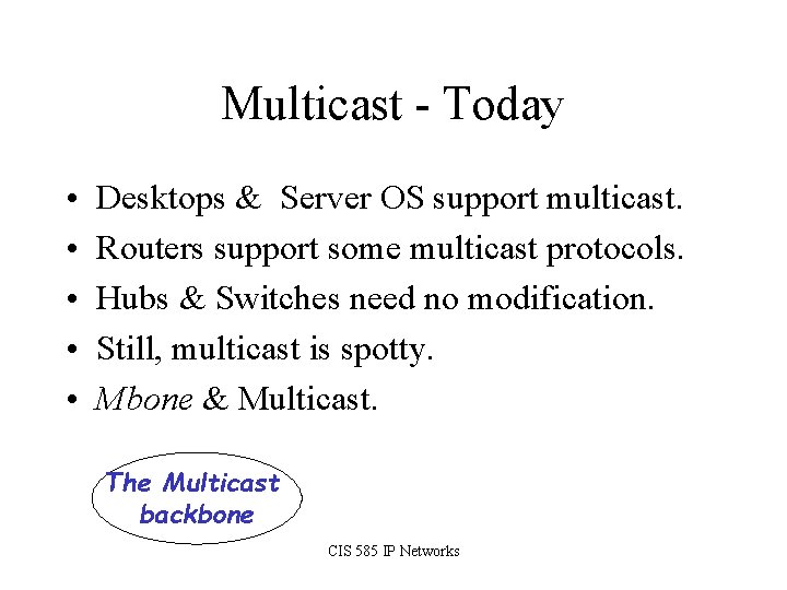 Multicast - Today • • • Desktops & Server OS support multicast. Routers support