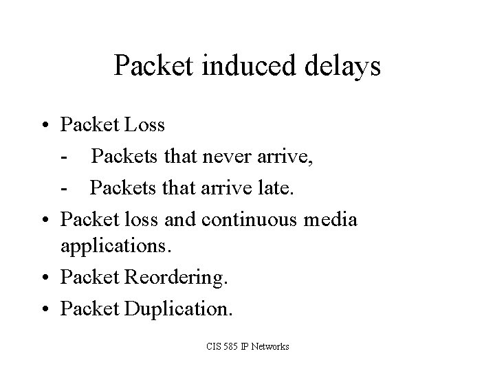 Packet induced delays • Packet Loss - Packets that never arrive, - Packets that