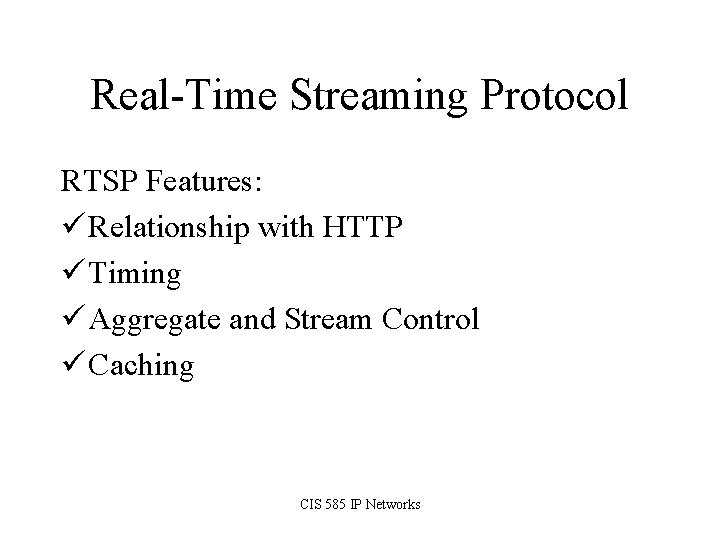 Real-Time Streaming Protocol RTSP Features: ü Relationship with HTTP ü Timing ü Aggregate and