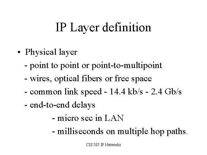 IP Layer definition • Physical layer - point to point or point-to-multipoint - wires,