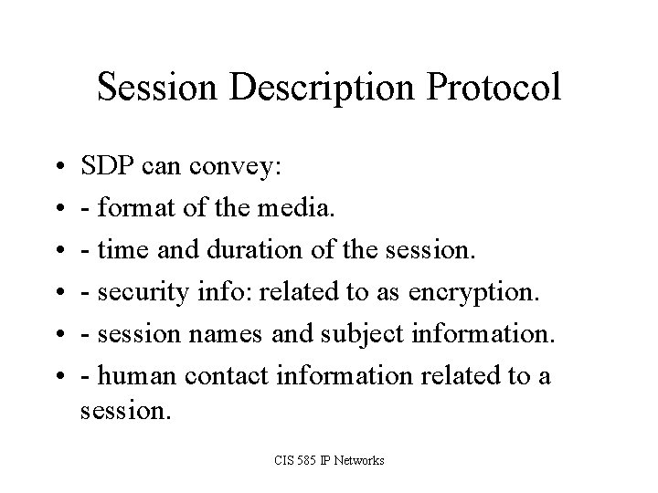Session Description Protocol • • • SDP can convey: - format of the media.