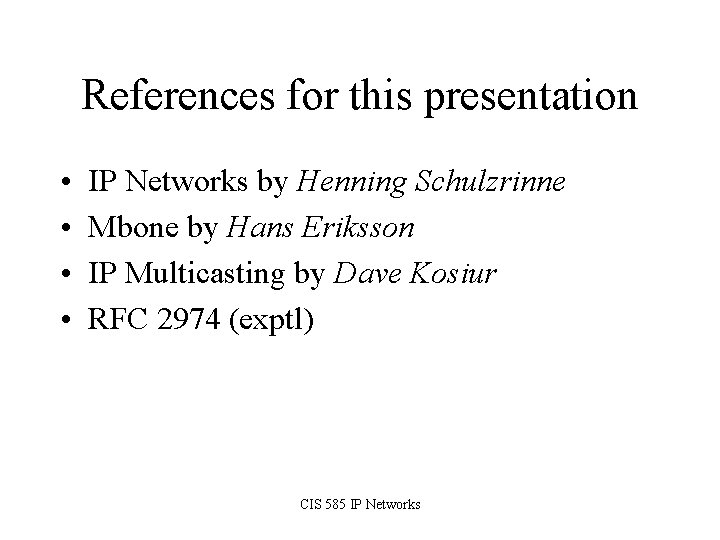 References for this presentation • • IP Networks by Henning Schulzrinne Mbone by Hans