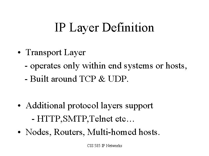 IP Layer Definition • Transport Layer - operates only within end systems or hosts,