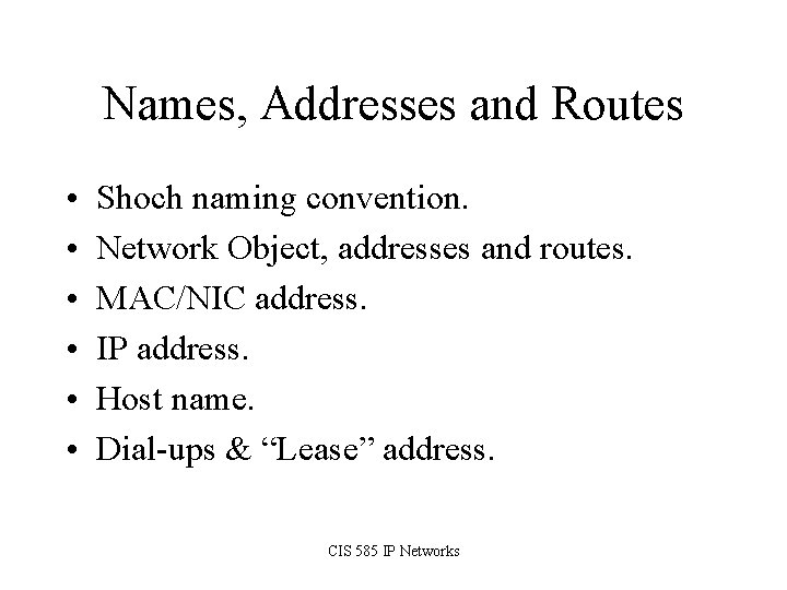 Names, Addresses and Routes • • • Shoch naming convention. Network Object, addresses and