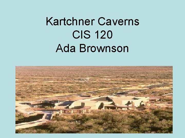 Kartchner Caverns CIS 120 Ada Brownson 