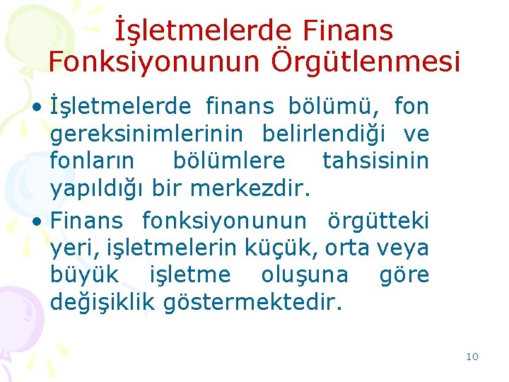 İşletmelerde Finans Fonksiyonunun Örgütlenmesi • İşletmelerde finans bölümü, fon gereksinimlerinin belirlendiği ve fonların bölümlere