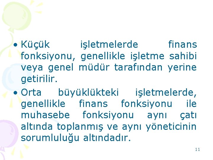  • Küçük işletmelerde finans fonksiyonu, genellikle işletme sahibi veya genel müdür tarafından yerine