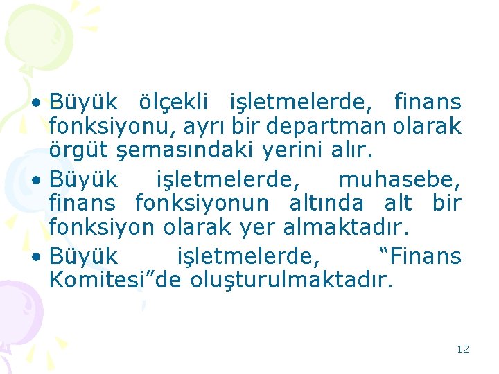  • Büyük ölçekli işletmelerde, finans fonksiyonu, ayrı bir departman olarak örgüt şemasındaki yerini