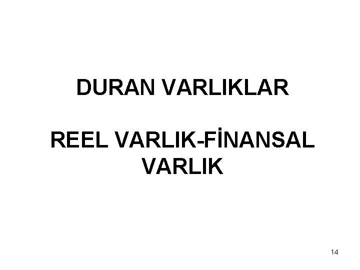 DURAN VARLIKLAR REEL VARLIK-FİNANSAL VARLIK 14 