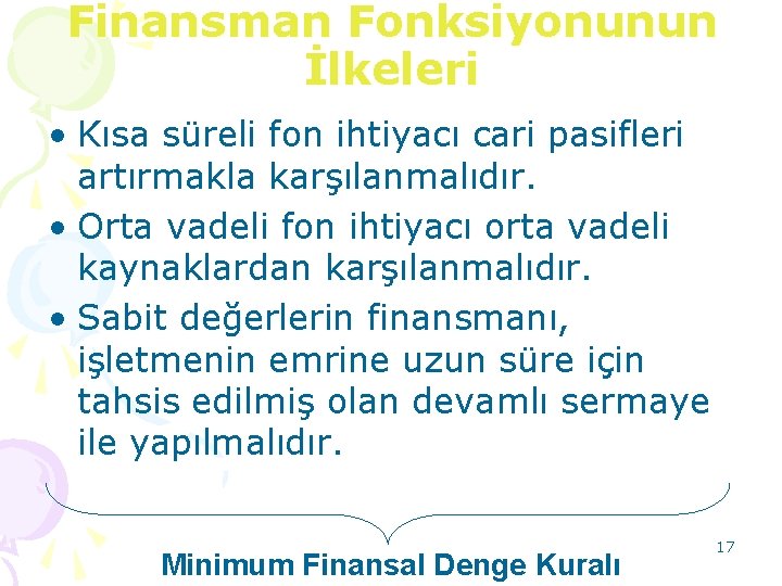 Finansman Fonksiyonunun İlkeleri • Kısa süreli fon ihtiyacı cari pasifleri artırmakla karşılanmalıdır. • Orta