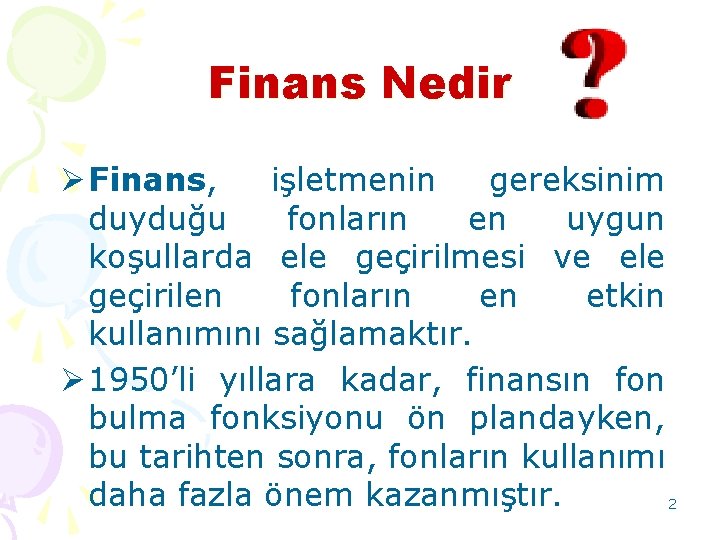 Finans Nedir Ø Finans, işletmenin gereksinim duyduğu fonların en uygun koşullarda ele geçirilmesi ve