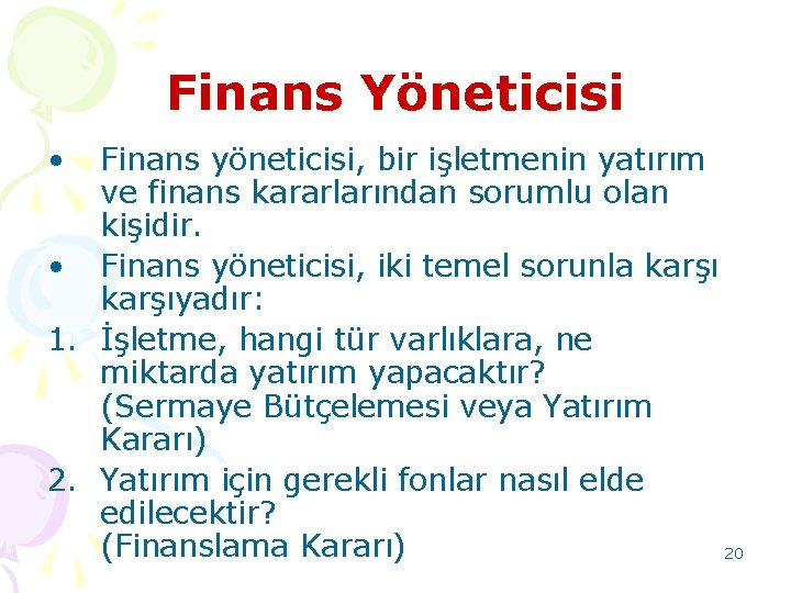 Finans Yöneticisi • Finans yöneticisi, bir işletmenin yatırım ve finans kararlarından sorumlu olan kişidir.