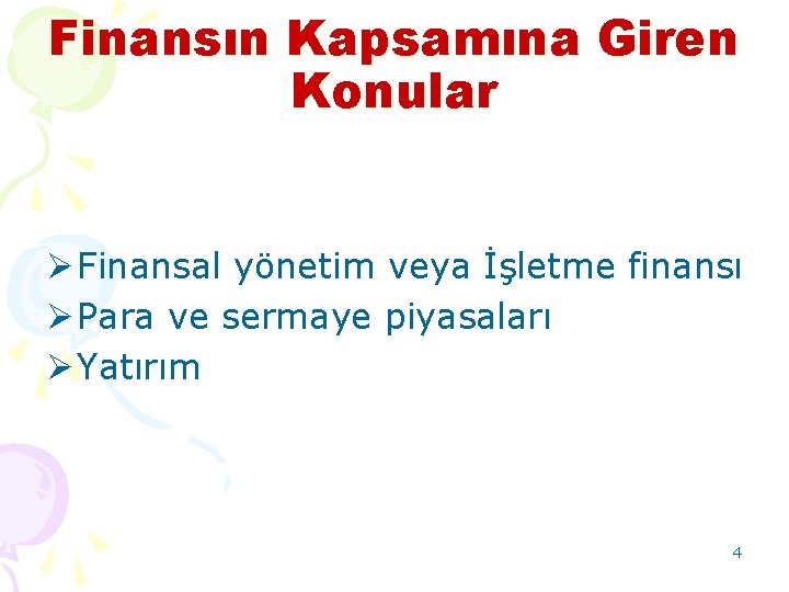 Finansın Kapsamına Giren Konular Ø Finansal yönetim veya İşletme finansı Ø Para ve sermaye