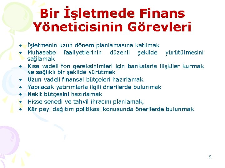 Bir İşletmede Finans Yöneticisinin Görevleri • İşletmenin uzun dönem planlamasına katılmak • Muhasebe faaliyetlerinin