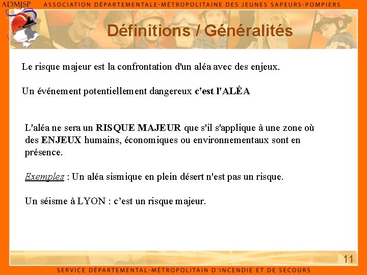 Définitions / Généralités Le risque majeur est la confrontation d'un aléa avec des enjeux.