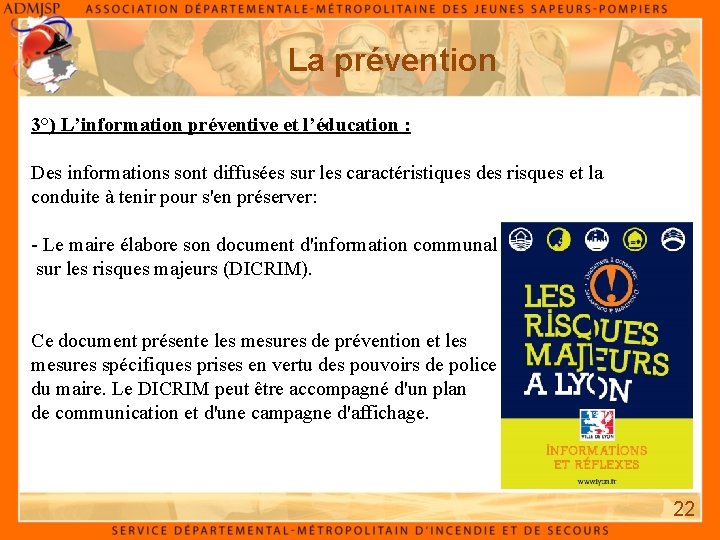 La prévention 3°) L’information préventive et l’éducation : Des informations sont diffusées sur les