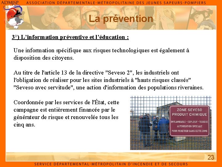 La prévention 3°) L’information préventive et l’éducation : Une information spécifique aux risques technologiques