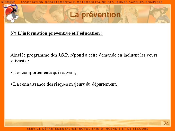 La prévention 3°) L’information préventive et l’éducation : Ainsi le programme des J. S.