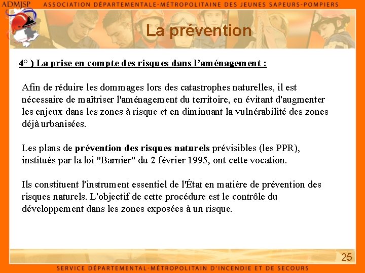 La prévention 4° ) La prise en compte des risques dans l’aménagement : Afin