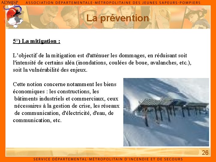 La prévention 5°) La mitigation : L’objectif de la mitigation est d'atténuer les dommages,