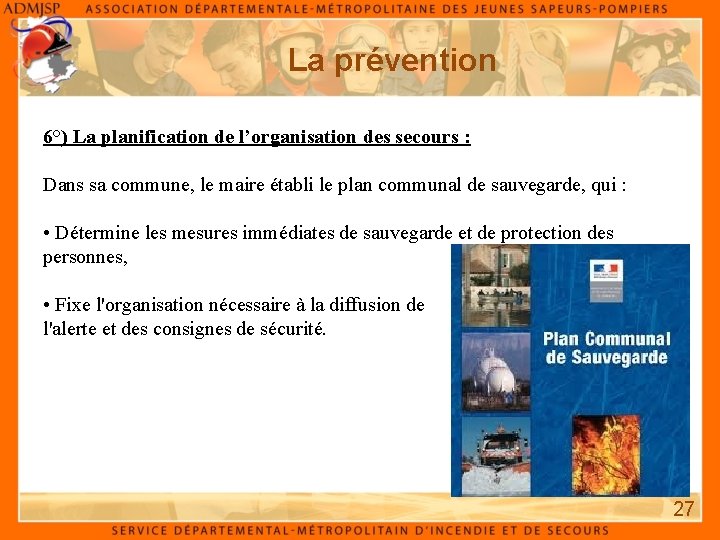 La prévention 6°) La planification de l’organisation des secours : Dans sa commune, le