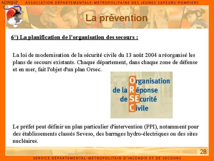 La prévention 6°) La planification de l’organisation des secours : La loi de modernisation