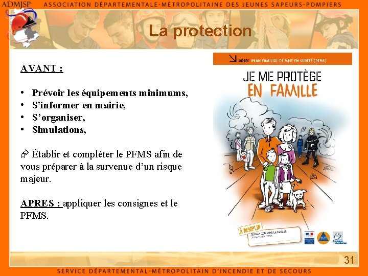 La protection AVANT : • • Prévoir les équipements minimums, S'informer en mairie, S’organiser,