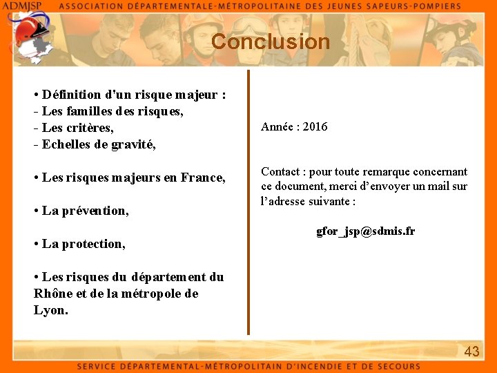 Conclusion • Définition d'un risque majeur : - Les familles des risques, - Les