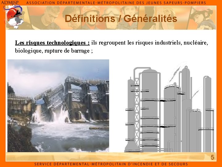 Définitions / Généralités Les risques technologiques : ils regroupent les risques industriels, nucléaire, biologique,