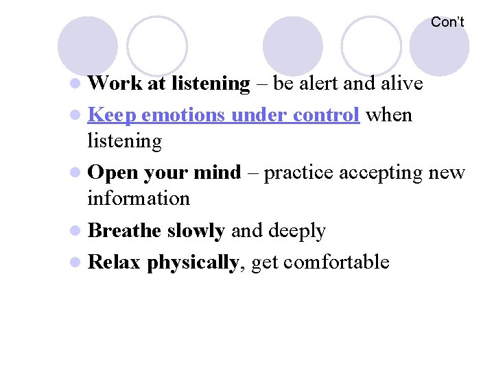Con’t l Work at listening – be alert and alive l Keep emotions under