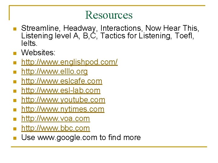 Resources n n n Streamline, Headway, Interactions, Now Hear This, Listening level A, B,