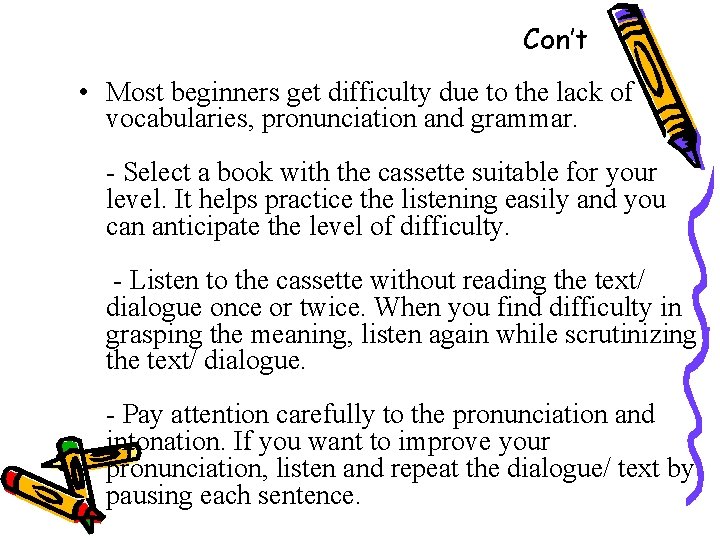 Con’t • Most beginners get difficulty due to the lack of vocabularies, pronunciation and