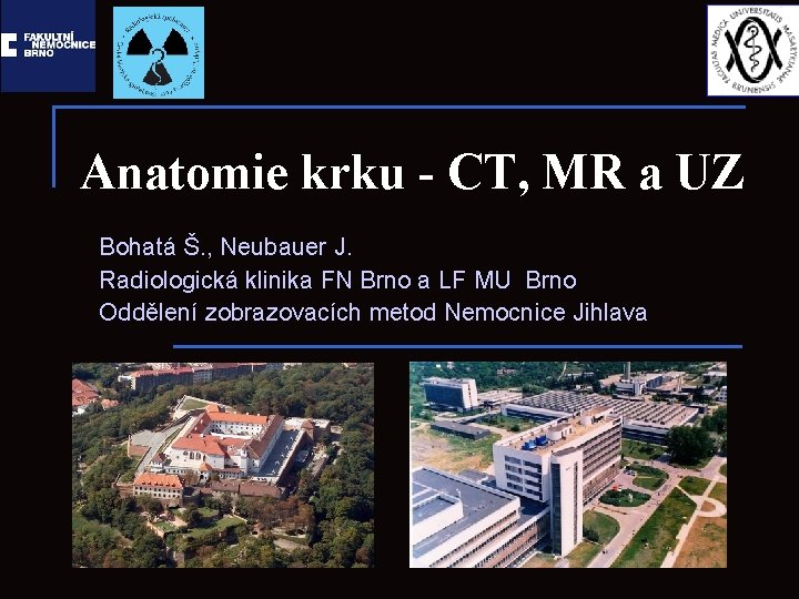 Anatomie krku - CT, MR a UZ Bohatá Š. , Neubauer J. Radiologická klinika