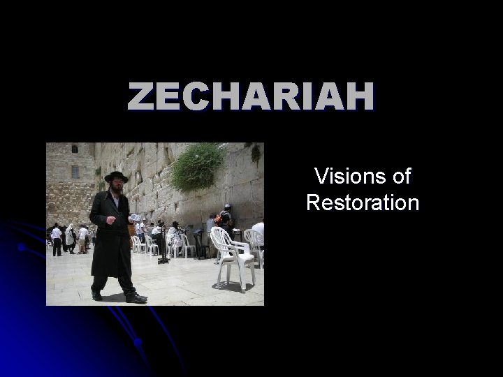 ZECHARIAH Visions of Restoration 