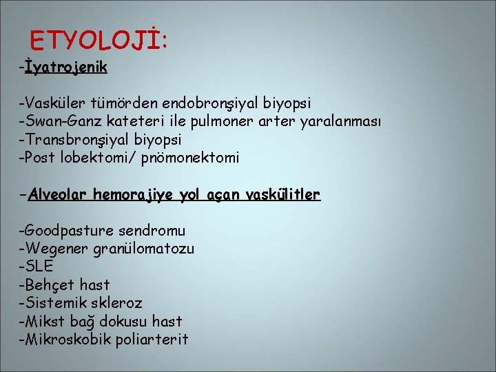 ETYOLOJİ: -İyatrojenik -Vasküler tümörden endobronşiyal biyopsi -Swan-Ganz kateteri ile pulmoner arter yaralanması -Transbronşiyal biyopsi