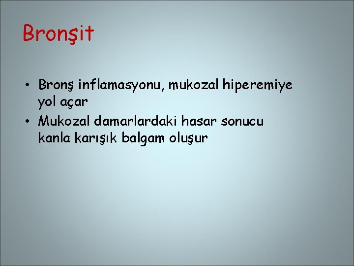 Bronşit • Bronş inflamasyonu, mukozal hiperemiye yol açar • Mukozal damarlardaki hasar sonucu kanla