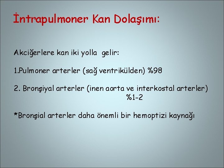 İntrapulmoner Kan Dolaşımı: Akciğerlere kan iki yolla gelir: 1. Pulmoner arterler (sağ ventrikülden) %98