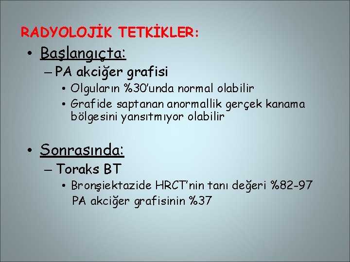 RADYOLOJİK TETKİKLER: • Başlangıçta: – PA akciğer grafisi • Olguların %30’unda normal olabilir •