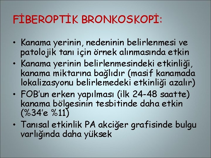 FİBEROPTİK BRONKOSKOPİ: • Kanama yerinin, nedeninin belirlenmesi ve patolojik tanı için örnek alınmasında etkin