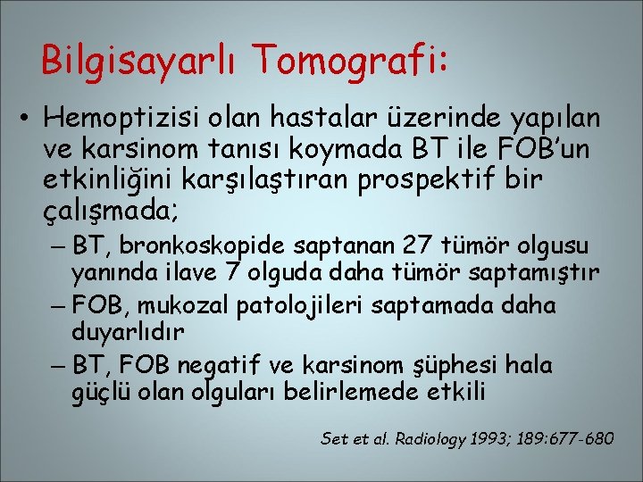 Bilgisayarlı Tomografi: • Hemoptizisi olan hastalar üzerinde yapılan ve karsinom tanısı koymada BT ile