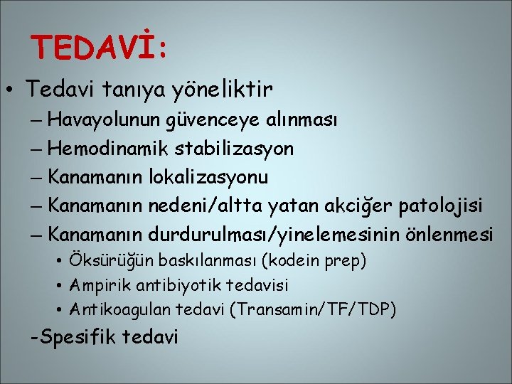 TEDAVİ: • Tedavi tanıya yöneliktir – Havayolunun güvenceye alınması – Hemodinamik stabilizasyon – Kanamanın