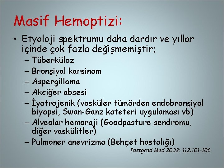 Masif Hemoptizi: • Etyoloji spektrumu daha dardır ve yıllar içinde çok fazla değişmemiştir; –