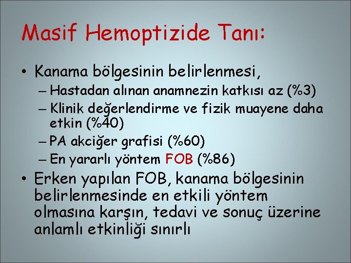 Masif Hemoptizide Tanı: • Kanama bölgesinin belirlenmesi, – Hastadan alınan anamnezin katkısı az (%3)