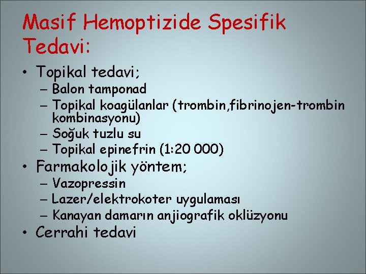 Masif Hemoptizide Spesifik Tedavi: • Topikal tedavi; – Balon tamponad – Topikal koagülanlar (trombin,