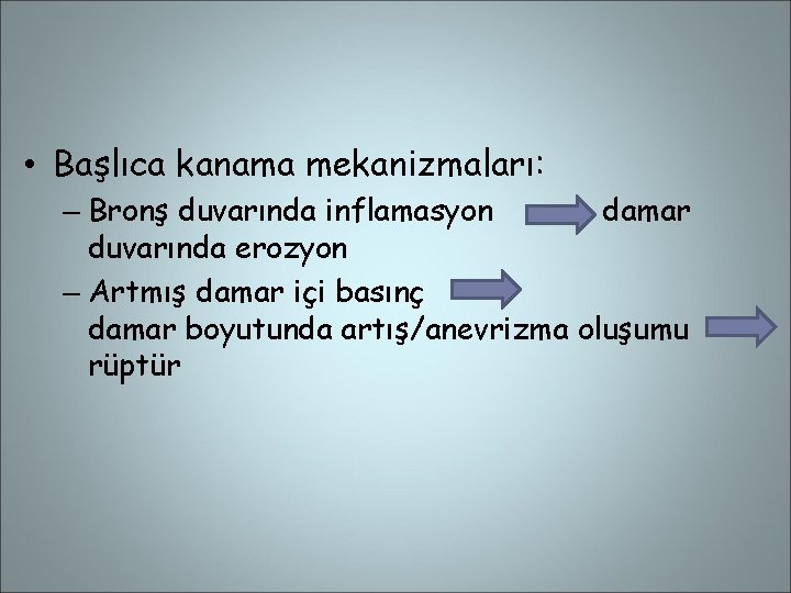  • Başlıca kanama mekanizmaları: – Bronş duvarında inflamasyon damar duvarında erozyon – Artmış