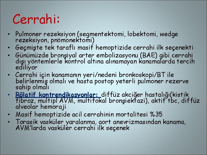 Cerrahi: • Pulmoner rezeksiyon (segmentektomi, lobektomi, wedge rezeksiyon, pnömonektomi) • Geçmişte tek taraflı masif