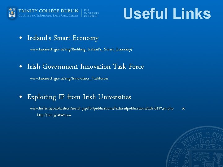 Useful Links • Ireland’s Smart Economy www. taoiseach. gov. ie/eng/Building_Ireland's_Smart_Economy/ • Irish Government Innovation