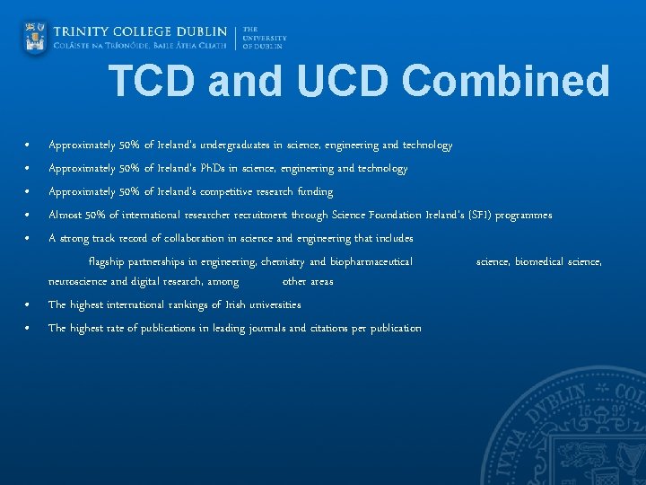 TCD and UCD Combined • • Approximately 50% of Ireland’s undergraduates in science, engineering