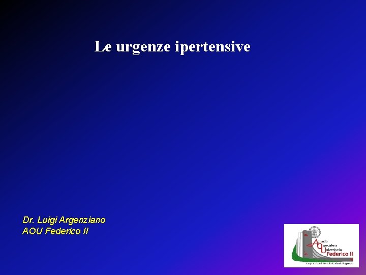 Le urgenze ipertensive Dr. Luigi Argenziano AOU Federico II 